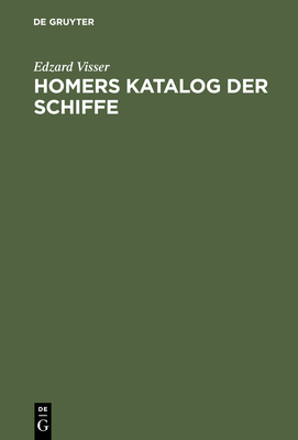 Homers Katalog Der Schiffe - Visser, Edzard