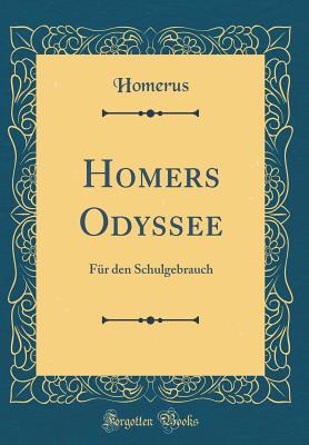 Homers Odyssee: Fur Den Schulgebrauch (Classic Reprint) - Homerus, Homerus