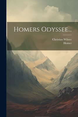 Homers Odyssee... - Homer (Creator), and Wilster, Christian