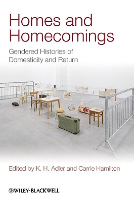 Homes and Homecomings: Gendered Histories of Domesticity and Return - Adler, K H (Editor), and Hamilton, Carrie (Editor)