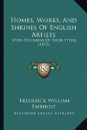 Homes, Works, And Shrines Of English Artists: With Specimens Of Their Styles (1873)