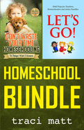 Homeschool Bundle: Don't Waste Your Time Homeschooling PLUS Let's Go! Field Trips for Teachers, Homeschoolers and Active Families