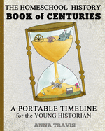 Homeschool History Book of Centuries: A Portable Timeline for Charlotte Mason and Classical Education Students