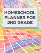 Homeschool Planner for 2nd Grade: Planner for One Student - Assignment and Attendance Log Book - Blank - Colorful Background