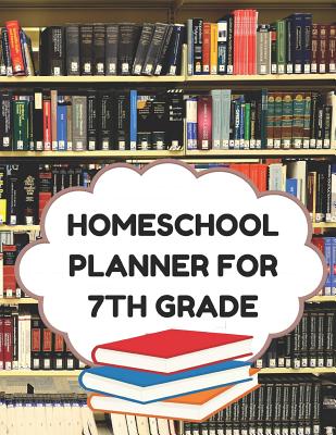 Homeschool Planner for 7th Grade: Planner for One Student - Assignment and Attendance Log Book - Blank - Books Background - Essentials, Homeschool