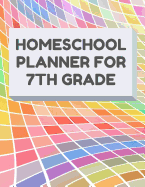 Homeschool Planner for 7th Grade: Planner for One Student - Assignment and Attendance Log Book - Blank - Colorful Background