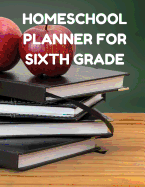 Homeschool Planner for Sixth Grade: Planner for One Student - Assignment and Attendance Log Book - Blank - Colored Pencils Background