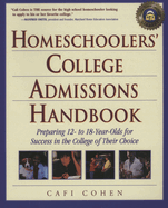 Homeschoolers' College Admissions Handbook: Preparing 12- To 18-Year-Olds for Success in the College of Their Choice