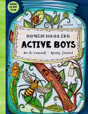 Homeschooling Active Boys - Do-It-Yourself - Spring Journal: 3 Month Curriculum Handbook - Library Based Homeschooling - Brown, Sarah Janisse