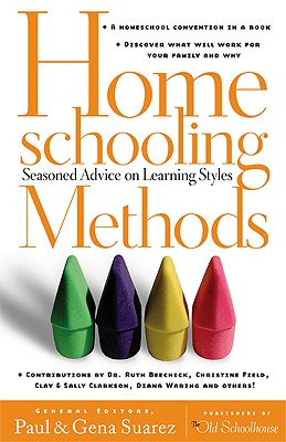 Homeschooling Methods: Seasoned Advice on Learning Styles - Suarez, Paul (Editor), and Beechick, Ruth (Contributions by), and Suarez, Gena (Editor)