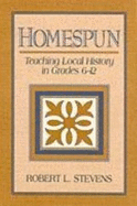 Homespun: Teaching Local History in Grades 6-12