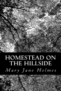 Homestead on the Hillside - Holmes, Mary Jane