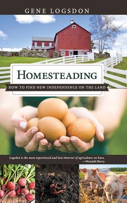 Homesteading: How to Find New Independence on the Land - Logsdon, Gene