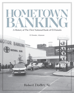 Hometown Banking: A History of The First National Bank of El Dorado, Arkansas