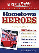 Hometown Heroes: Real Stories of Ordinary People Doing Extraordinary Things All Across America