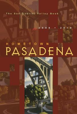 Hometown Pasadena 2009-2010: The San Gabriel Valley Book - Dunn Bates, Colleen (Editor), and Ganon, Jill Alison (Text by), and Gillis, Sandy (Text by)