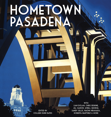 Hometown Pasadena - Bates, Colleen Dunn (Editor), and Gillis, Sandy (Contributions by), and Ganon, Jill Alison (Contributions by)