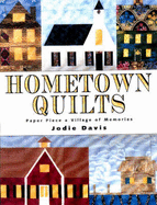 Hometown Quilts: Paper Piece a Village of Memories