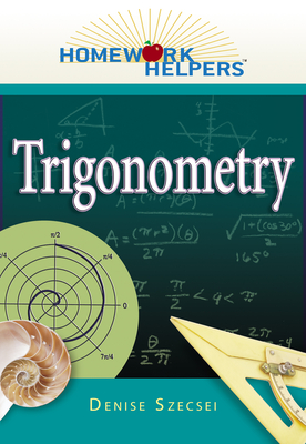 Homework Helpers: Trigonometry - Szecsei, Denise, PhD