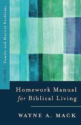 Homework Manual for Biblical Living: Vol. 2, Family and Marital Problems - Mack, Wayne A