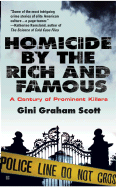 Homicide by the Rich and Famous: A Century of Prominent Killers - Scott, Gini Graham, PH D