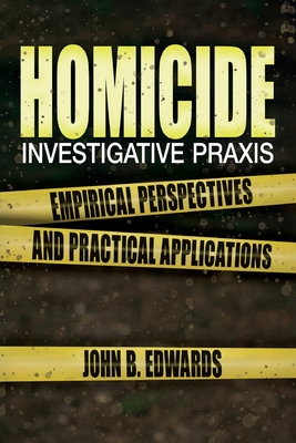 Homicide Investigative Praxis - Edwards, John B