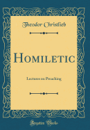 Homiletic: Lectures on Preaching (Classic Reprint)