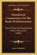 Homiletical Commentary on the Book of Deuteronomy: With Critical and Explanatory Notes, Indices, Etc. (1887)