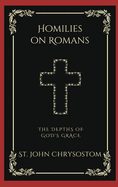 Homilies on Romans: The Depths of God's Grace (Grapevine Press)