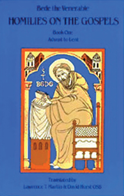 Homilies on the Gospels Book One - Advent to Lent - Bede The Venerable, and Martin, Lawrence T. (Translated by), and Hurst, David (Translated by)