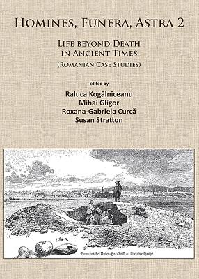 Homines, Funera, Astra 2: Life Beyond Death in Ancient Times (Romanian Case Studies) - Kogalniceanu, Raluca (Editor), and Gligor, Mihai (Editor), and Curca, Roxana-Gabriela (Editor)