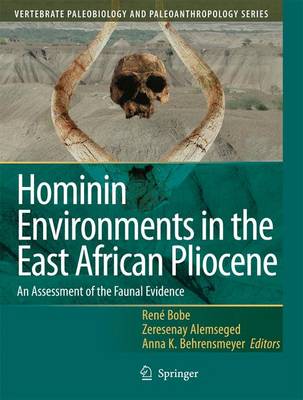 Hominin Environments in the East African Pliocene: An Assessment of the Faunal Evidence - Bobe, Ren (Editor), and Alemseged, Zeresenay (Editor), and Behrensmeyer, Anna K (Editor)