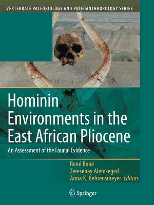 Hominin Environments in the East African Pliocene: An Assessment of the Faunal Evidence - Bobe, Ren (Editor), and Alemseged, Zeresenay (Editor), and Behrensmeyer, Anna K. (Editor)