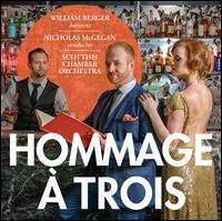 Hommage  Trois - Carolyn Sampson (soprano); William Berger (baritone); Scottish Chamber Orchestra; Nicholas McGegan (conductor)