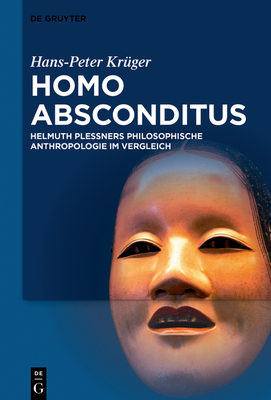 Homo Absconditus: Helmuth Plessners Philosophische Anthropologie Im Vergleich - Kr?ger, Hans-Peter