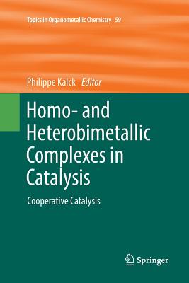 Homo- And Heterobimetallic Complexes in Catalysis: Cooperative Catalysis - Kalck, Philippe (Editor)