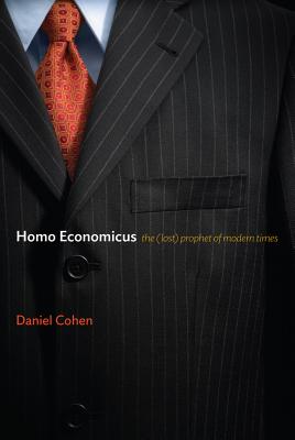 Homo Economicus: The (Lost) Prophet of Modern Times - Cohen, Daniel, and Emanuel, Susan (Translated by)