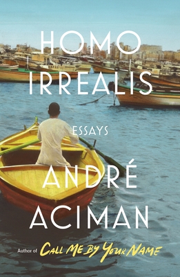Homo Irrealis: Essays - Aciman, Andr
