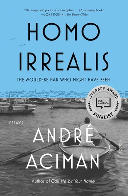 Homo Irrealis: The Would-Be Man Who Might Have Been: Essays - Aciman, Andr