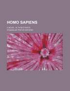 Homo Sapiens: A Novel in Three Parts