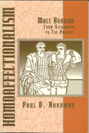 Homoaffectionalism: Male Bonding from Gilgamesh to the Present - Hardman, Paul D