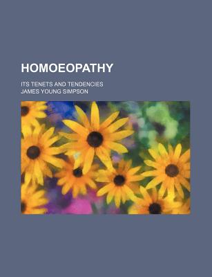 Homoeopathy: Its Tenets and Tendencies - Simpson, James Young