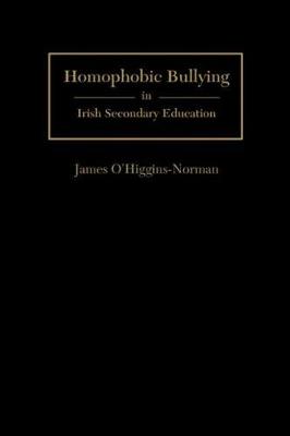 Homophobic Bullying in Irish Secondary Education - O'Higgins-Norman, Ph D James