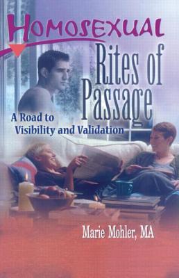 Homosexual Rites of Passage: A Road to Visibility and Validation - Mohler, Marie