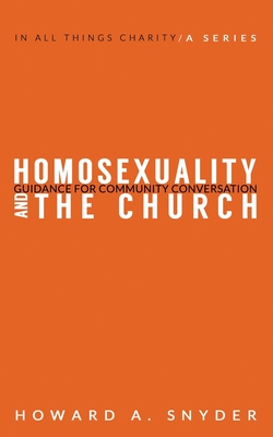 Homosexuality and the Church: Guidance for Community Conversation - Snyder, Howard A