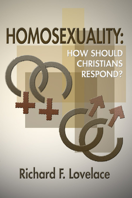 Homosexuality: How Should Christians Respond? - Lovelace, Richard F