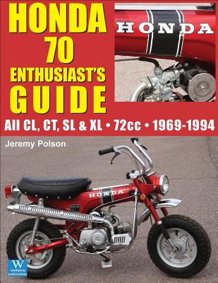 Honda 70 Enthusiast's Guide: All CL, CT, SL, & XL 72cc models 1969-1994 - Polson, Jeremy