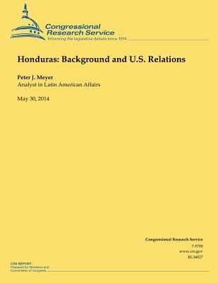 Honduras: Background and U.S. Relations - Meyer, Peter J