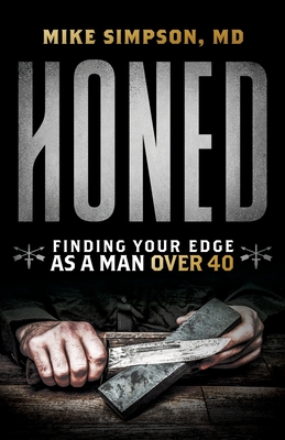 Honed: Finding Your Edge as a Man Over 40 - Simpson, Mike