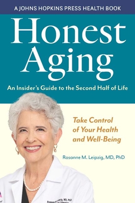 Honest Aging: An Insider's Guide to the Second Half of Life - Leipzig, Rosanne M